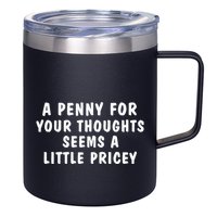 A Penny For Your Thoughts Funny Sarcastic Joke 12oz Stainless Steel Coffee Mug