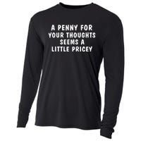 A Penny For Your Thoughts Funny Sarcastic Joke Cooling Performance Long Sleeve Crew