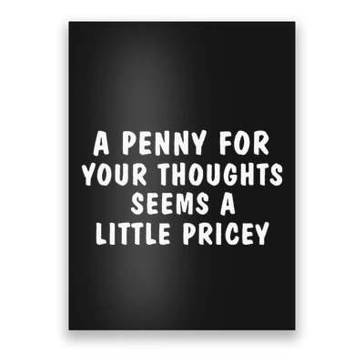 A Penny For Your Thoughts Funny Sarcastic Joke Poster