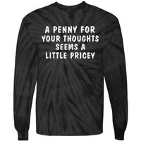 A Penny For Your Thoughts Funny Sarcastic Joke Tie-Dye Long Sleeve Shirt