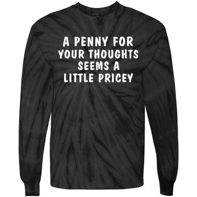 A Penny For Your Thoughts Funny Sarcastic Joke Tie-Dye Long Sleeve Shirt