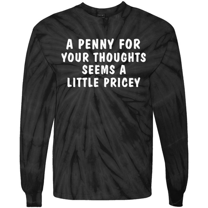 A Penny For Your Thoughts Funny Sarcastic Joke Tie-Dye Long Sleeve Shirt