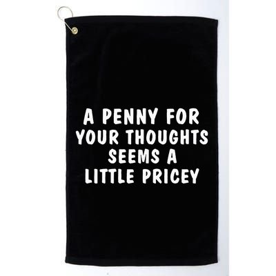 A Penny For Your Thoughts Funny Sarcastic Joke Golf Towel