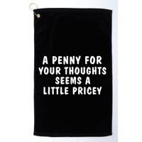 A Penny For Your Thoughts Funny Sarcastic Joke Golf Towel