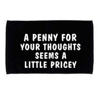 A Penny For Your Thoughts Funny Sarcastic Joke Microfiber Hand Towel