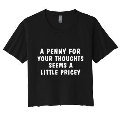 A Penny For Your Thoughts Funny Sarcastic Joke Crop Top