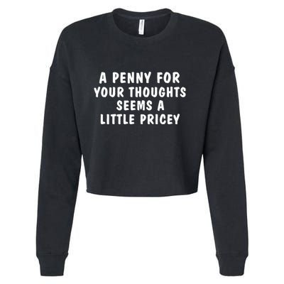 A Penny For Your Thoughts Funny Sarcastic Joke Cropped Pullover Crew