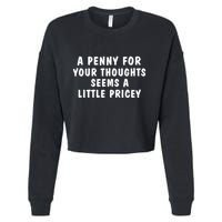 A Penny For Your Thoughts Funny Sarcastic Joke Cropped Pullover Crew