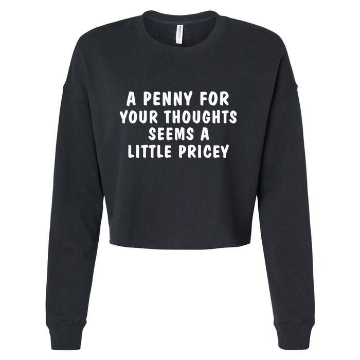 A Penny For Your Thoughts Funny Sarcastic Joke Cropped Pullover Crew