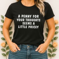 A Penny For Your Thoughts Funny Sarcastic Joke Womens T-Shirt