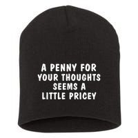 A Penny For Your Thoughts Funny Sarcastic Joke Short Acrylic Beanie