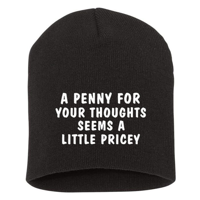 A Penny For Your Thoughts Funny Sarcastic Joke Short Acrylic Beanie