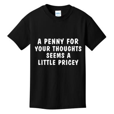 A Penny For Your Thoughts Funny Sarcastic Joke Kids T-Shirt