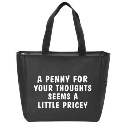 A Penny For Your Thoughts Funny Sarcastic Joke Zip Tote Bag