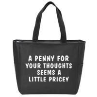 A Penny For Your Thoughts Funny Sarcastic Joke Zip Tote Bag