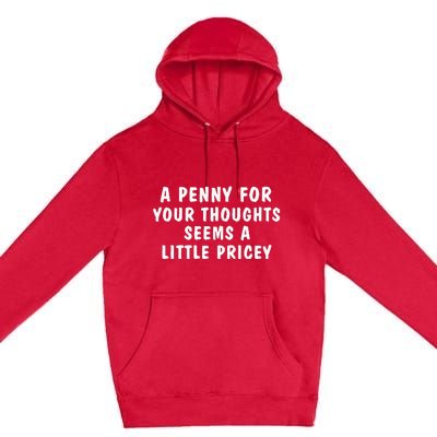 A Penny For Your Thoughts Funny Sarcastic Joke Premium Pullover Hoodie