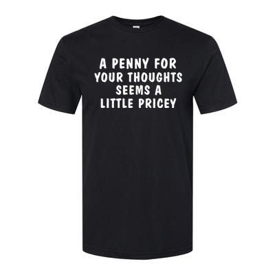 A Penny For Your Thoughts Funny Sarcastic Joke Softstyle CVC T-Shirt