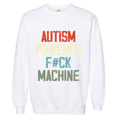Autism Powered Fck Machine Retro Health Apparel Gift Garment-Dyed Sweatshirt