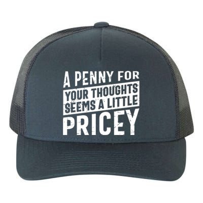 A Penny For Your Thoughts Seems A Little Pricey Yupoong Adult 5-Panel Trucker Hat