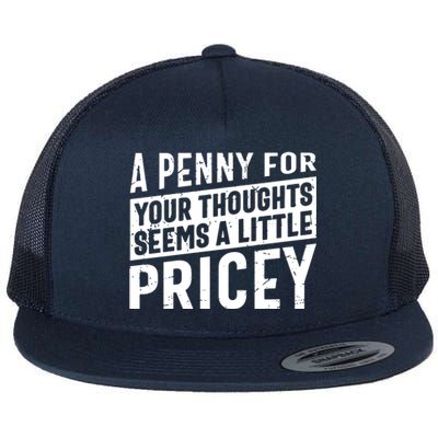 A Penny For Your Thoughts Seems A Little Pricey Flat Bill Trucker Hat