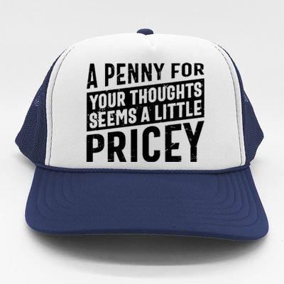 A Penny For Your Thoughts Seems A Little Pricey Trucker Hat