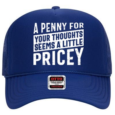 A Penny For Your Thoughts Seems A Little Pricey High Crown Mesh Back Trucker Hat