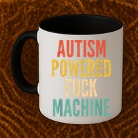 Autism Powered Fuck Machine Funny Quote Mug