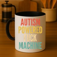 Autism Powered Fuck Machine Funny Quote Mug