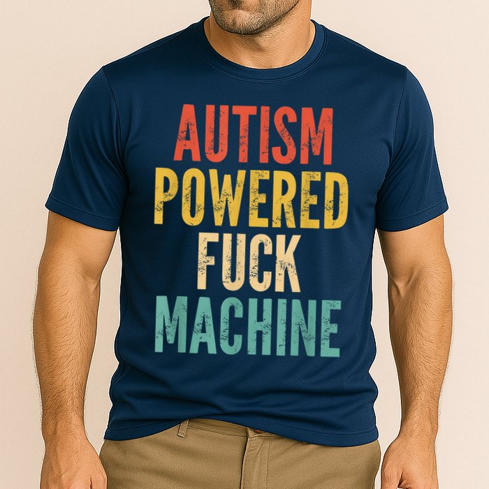 Autism Powered Fuck Machine Funny Quote Cooling Performance Crew T-Shirt