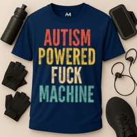 Autism Powered Fuck Machine Funny Quote Cooling Performance Crew T-Shirt