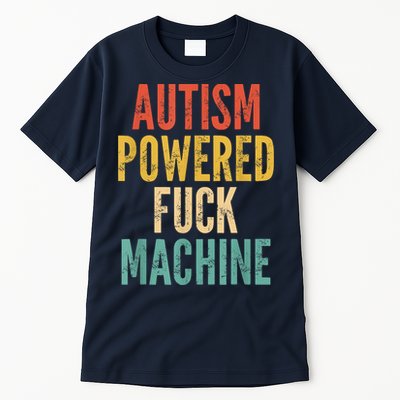 Autism Powered Fuck Machine Funny Quote Tall T-Shirt