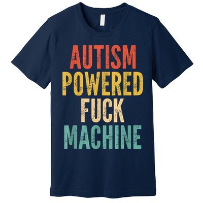 Autism Powered Fuck Machine Funny Quote Premium T-Shirt