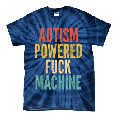 Autism Powered Fuck Machine Funny Quote Tie-Dye T-Shirt