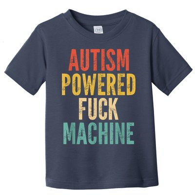 Autism Powered Fuck Machine Funny Quote Toddler T-Shirt