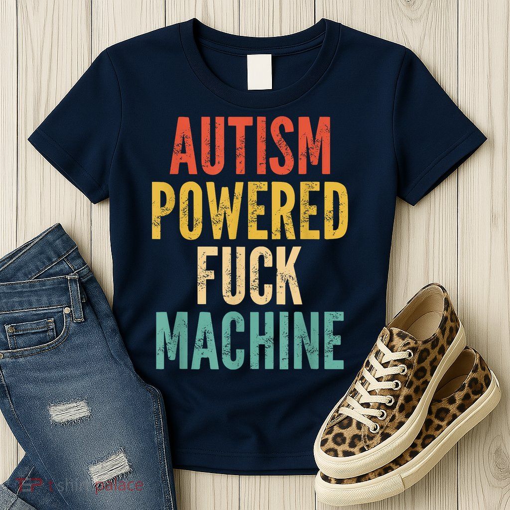 Autism Powered Fuck Machine Funny Quote Womens T-Shirt