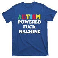 Autism Powered Fuck Machine Funny Autism Quote Meaningful Gift T-Shirt