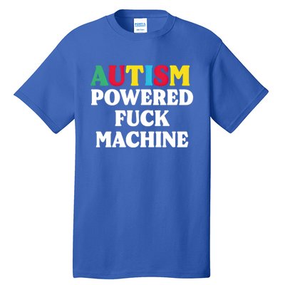 Autism Powered Fuck Machine Funny Autism Quote Meaningful Gift Tall T-Shirt