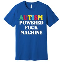 Autism Powered Fuck Machine Funny Autism Quote Meaningful Gift Premium T-Shirt