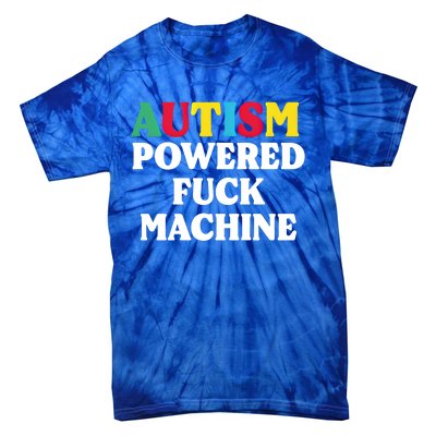 Autism Powered Fuck Machine Funny Autism Quote Meaningful Gift Tie-Dye T-Shirt