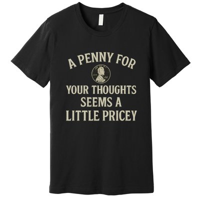 A Penny for Your Thoughts Premium T-Shirt