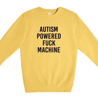 Autism Powered Fuck Machine Funny Saying Premium Crewneck Sweatshirt