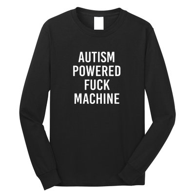 Autism Powered Fuck Machine Funny Saying Long Sleeve Shirt