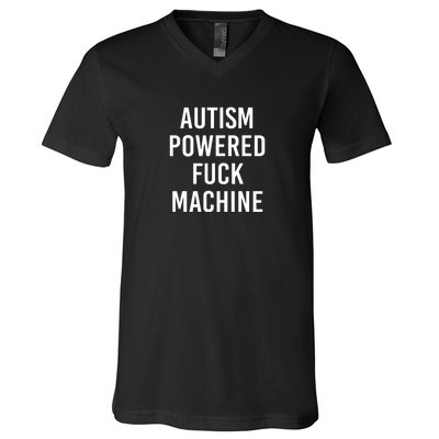 Autism Powered Fuck Machine Funny Saying V-Neck T-Shirt