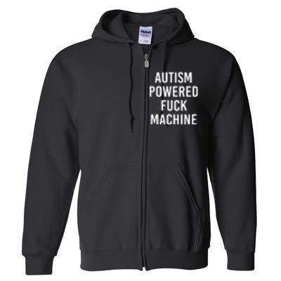 Autism Powered Fuck Machine Funny Saying Full Zip Hoodie