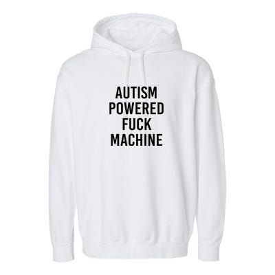 Autism Powered Fuck Machine Funny Saying Garment-Dyed Fleece Hoodie