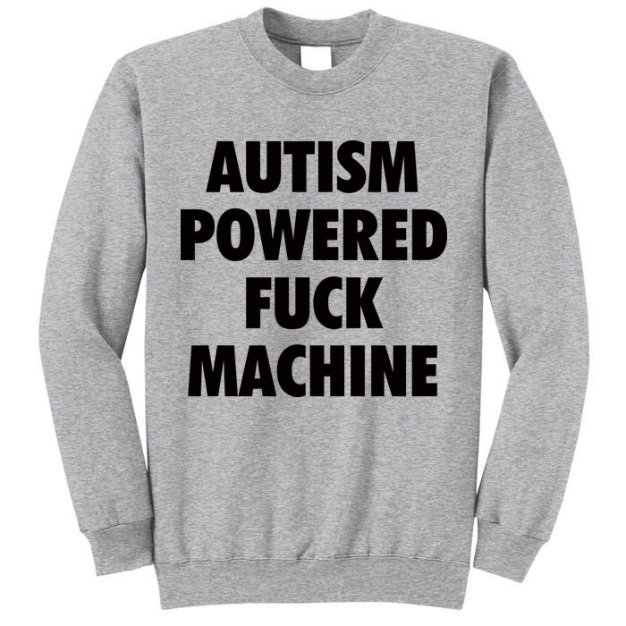 Autism Powered Fuck Machine Tall Sweatshirt