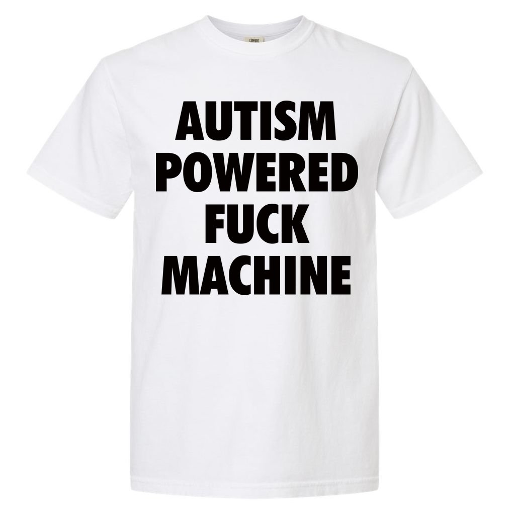 Autism Powered Fuck Machine Comfort Colors T-Shirt