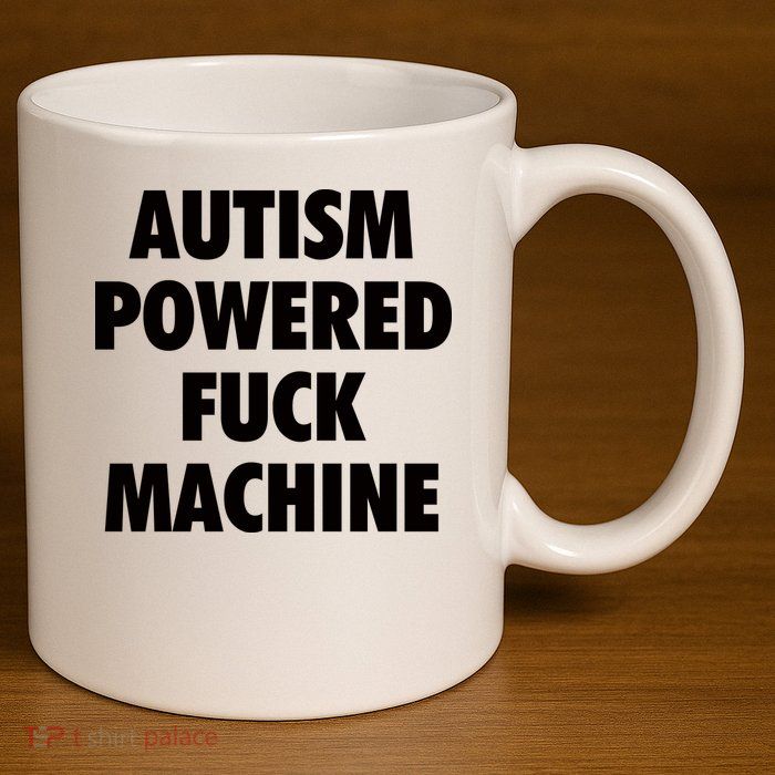 Autism Powered Fuck Machine 11oz C Handle Ceramic Mug