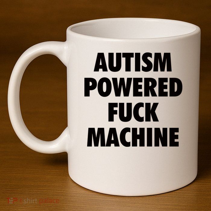 Autism Powered Fuck Machine 11oz C Handle Ceramic Mug
