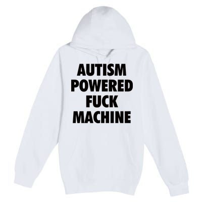 Autism Powered Fuck Machine Premium Pullover Hoodie